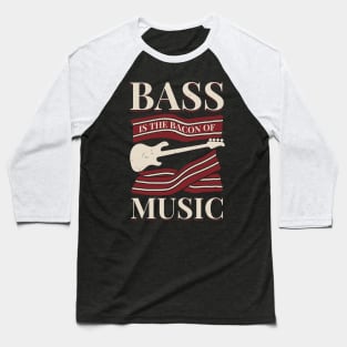 Bass Is The Bacon Of Music Bassist Gift Baseball T-Shirt